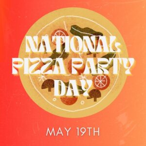 National Pizza Party Day, May 19, third Friday in May, May food holidays